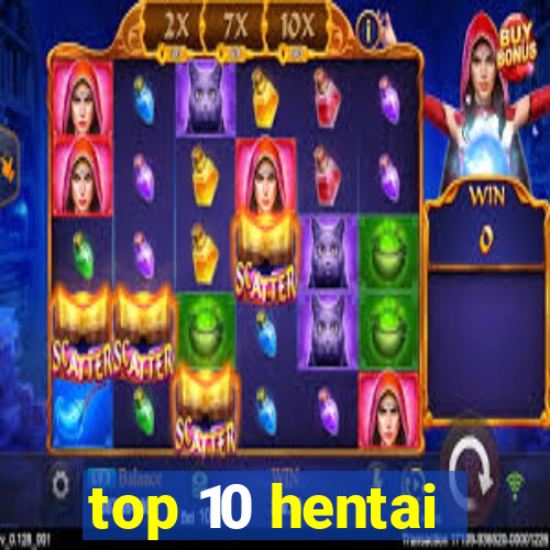 top 10 hentai